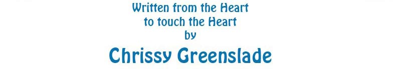 Written from the Heart to touch the heart by Chrissy Greenslade